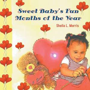 Sweet Baby's Fun Months of the Year de Sheila L. Morris