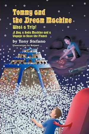 Tommy and the Dream Machine -- What a Trip! a Boy, a Soda Machine and a Voyage to Save the Planet: Guardian Continues Book Two de Tony Stefano