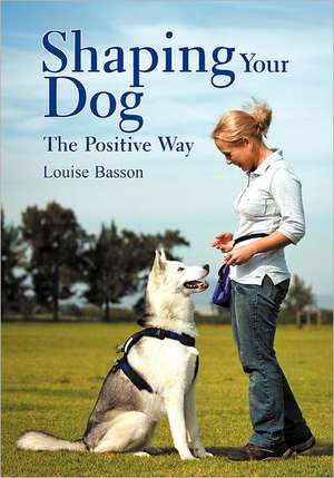 Shaping Your Dog de Louise Basson