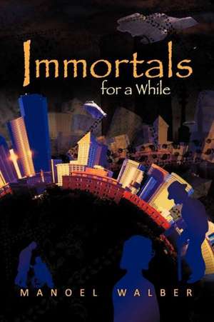 Immortals for a While de Manoel Walber