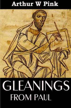 GLEANINGS FROM PAUL de Arthur W. Pink