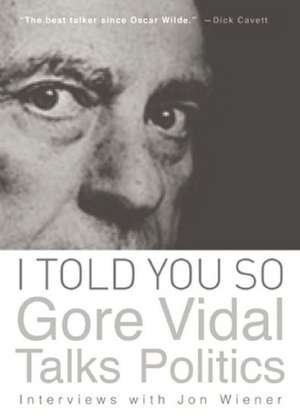 I Told You So: Interviews with Jon Wiener de Gore Vidal