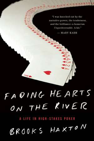 Fading Hearts on the River: A Life in High-Stakes Poker de Brooks Haxton