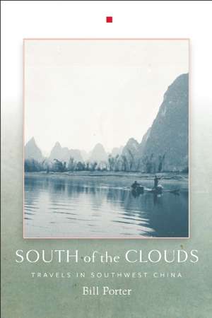 South of the Clouds: Travels in Southwest China de Bill Porter