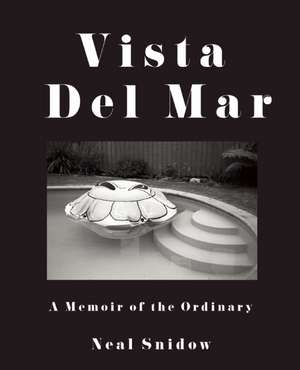 Vista Del Mar: A Memoir of the Ordinary de Neal Snidow