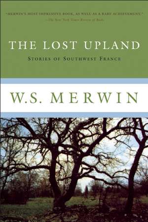 The Lost Upland: Stories of Southwestern France de W S Merwin