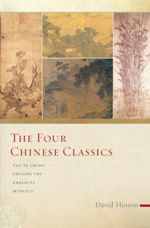 The Four Chinese Classics: Tao Te Ching, Chuang Tzu, Analects, Mencius de David Hinton