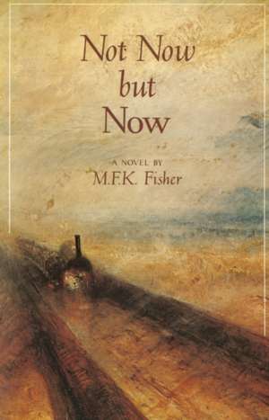 Not Now But Now de M.F.K. Fisher