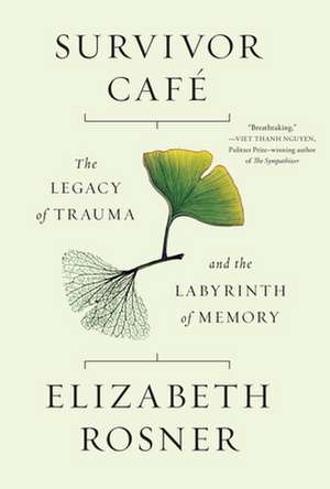 Survivor Cafe: The Legacy of Trauma and the Labyrinth of Memory de Elizabeth Rosner