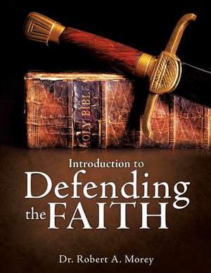 Introduction to Defending the Faith de Dr Robert a. Morey