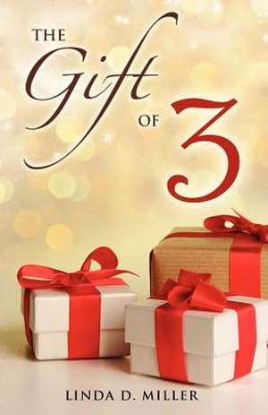 The Gift of 3 de Linda D. Miller