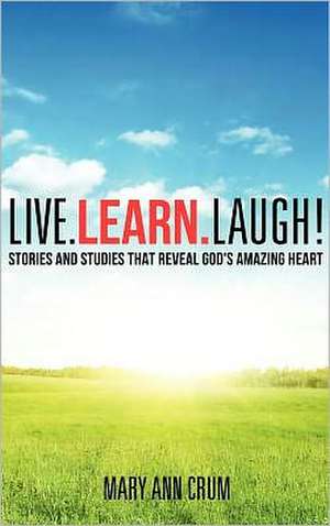 Live. Learn. Laugh! de Mary Ann Crum