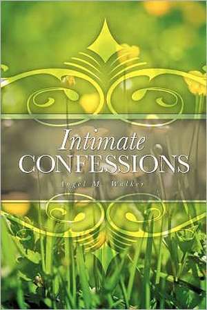 Intimate Confessions de Angel M. Walker