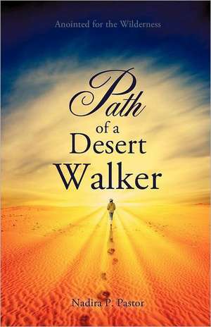 Path of a Desert Walker de Nadira P. Pastor