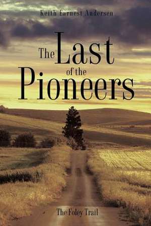 The Last of the Pioneers de Keith Earnest Andersen