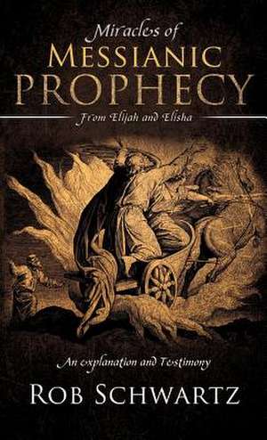 Miracles of Messianic Prophecy de Rob Schwartz