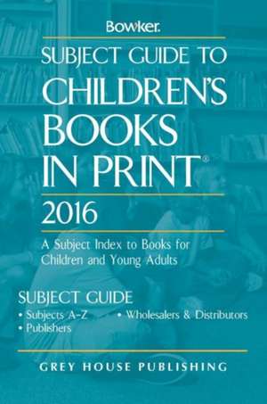 Subject Guide to Children's Books in Print, 2016 de RR Bowker