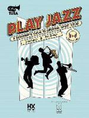 Play Jazz - Tuba (a Beginner's Guide to Creating Great Solos) de Ryan Fraley