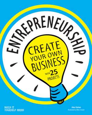 Entrepreneurship: Create Your Own Business de Alex Kahan