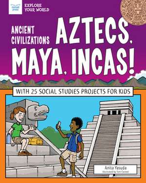 Ancient Civilizations: Aztecs, Maya, Incas! de Anita Yasuda