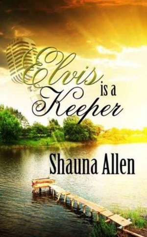 Elvis Is a Keeper de Shauna Allen