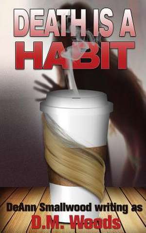 Death Is A Habit de D. M. Woods