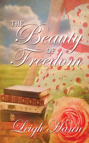 The Beauty of Freedom de Leigh Hann