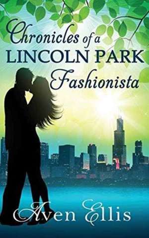 Chronicles of a Lincoln Park Fashionista: A Young Adult Romantic Fantasy de Aven Ellis