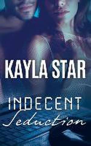 Indecent Seduction de Kayla Star