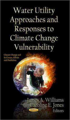 Water Utility Approaches & Responses to Climate Change Vulnerability de James A. Williams