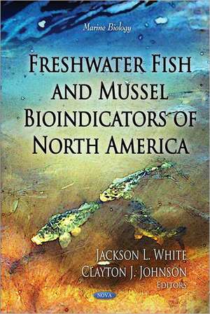 Freshwater Fish & Mussel Bioindicators of North America de Jackson L. White