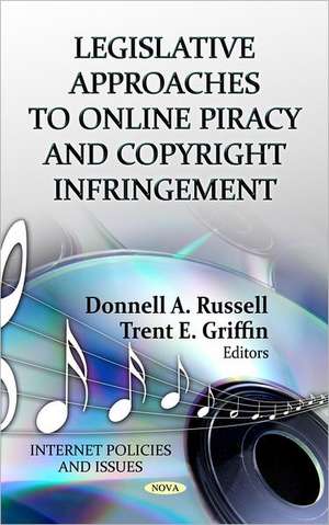 Legislative Approaches to Online Piracy & Copyright Infringement de Donnell A. Russell