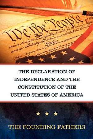 The Declaration of Independence and the Constitution of the United States of America: Chicago 1860 de Founding Fathers