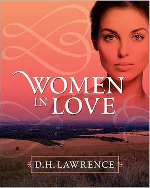 Women in Love: A Study in Human Nature de D. H. Lawrence