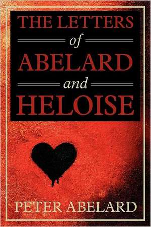 The Letters of Abelard and Heloise: A Horseman of the Plains de Peter Abelard