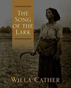 The Song of the Lark: A Horseman of the Plains de Willa Cather