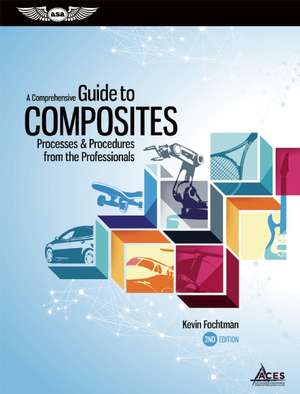 A Comprehensive Guide to Composites: Processes & Procedures from the Professionals de Kevin Fochtman