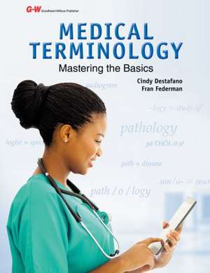 Medical Terminology: Mastering the Basics de Cindy Destafano