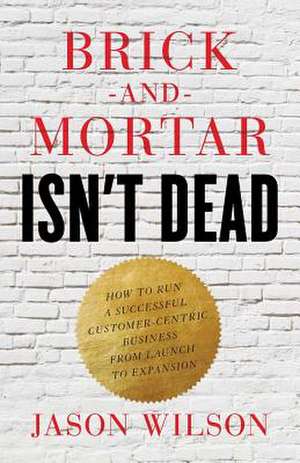 Brick-And-Mortar Isn't Dead de Jason Wilson