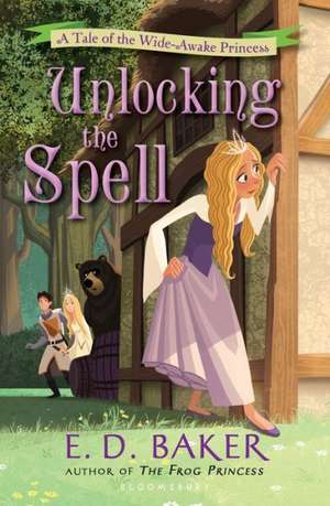 Unlocking the Spell: A Tale of the Wide-Awake Princess de E. D. Baker