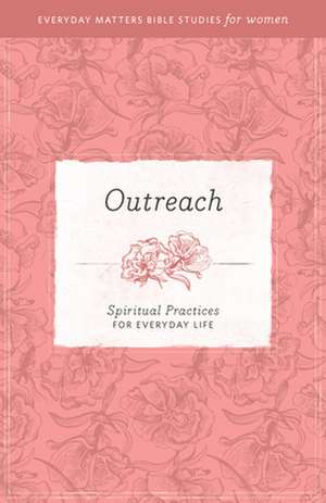 Outreach: Spiritual Practices for Everyday Life de Amie Hollman