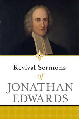 Revival Sermons of Jonathan Edwards de Jonathan Edwards