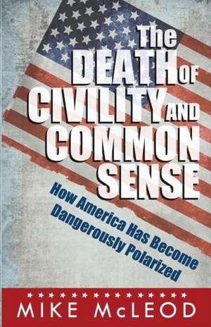 The Death of Civility and Common Sense de Mike McLeod