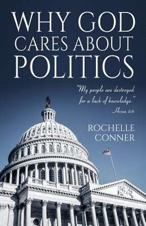 Why God Cares about Politics de Conner, Rochelle