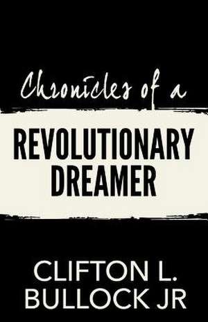 Chronicles of a Revolutionary Dreamer de Clifton L. Bullock Jr