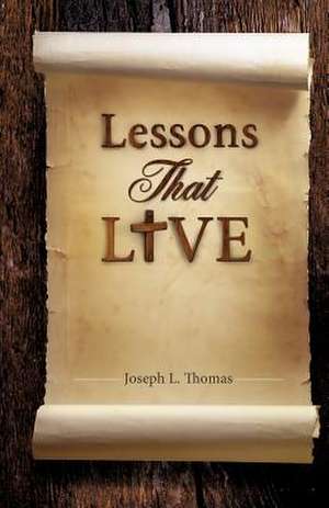 Lessons That Live de Joseph L. Thomas