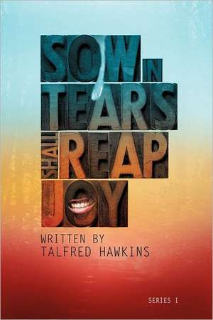 Sow in Tears But Reap in Joy de Talfred Hawkins