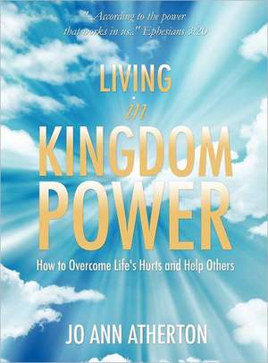 Living in Kingdom Power de Jo Ann Atherton