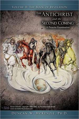 The Antichrist and the Second Coming: A Preterist Examination de Duncan W. McKenzie