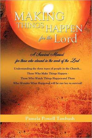 Making Things Happen for the Lord de Pamela Powell Tawbush